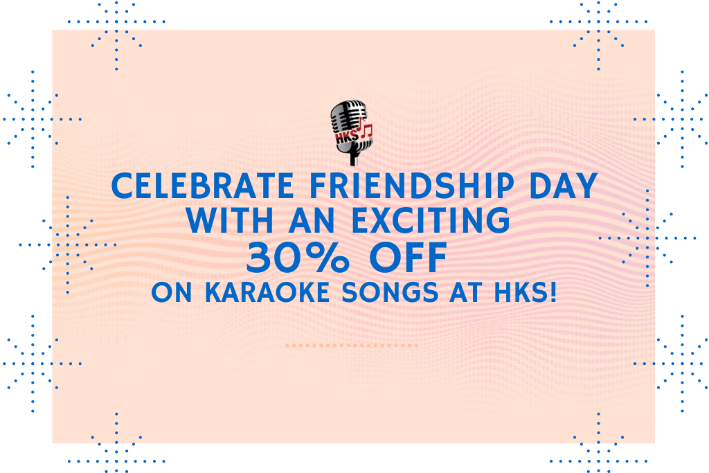 Celebrate Friendship Day with an Exciting 30% Off On Karaoke Songs at HKS!