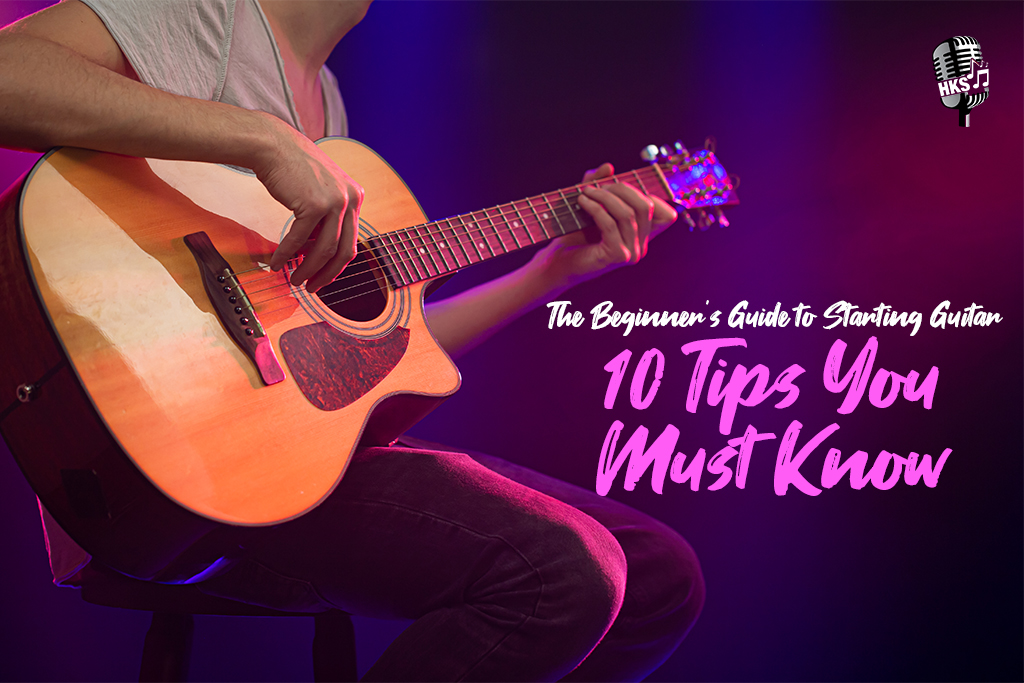 The Beginner’s Guide to Starting Guitar: 10 Tips You Must Know
